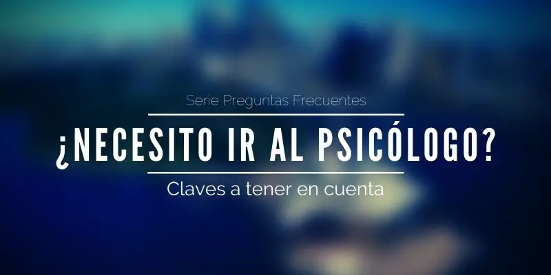 Lee más sobre el artículo ¿Cuándo necesito un psicólogo?
